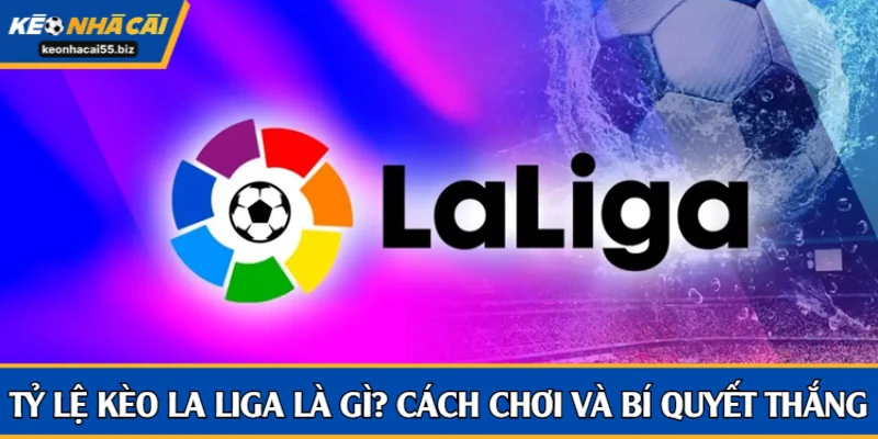 Tỷ lệ kèo La Liga